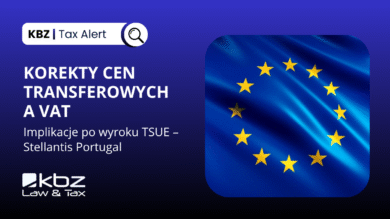 KBZ TAX ALERT | Korekty cen transferowych a VAT – implikacje po wyroku TSUE w sprawie Stellantis Portugal